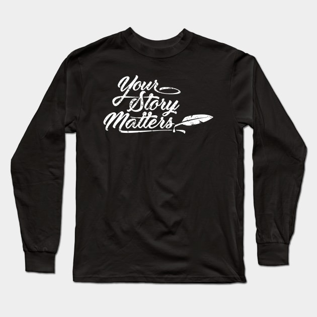 Your Story Matters Long Sleeve T-Shirt by Medical School Headquarters